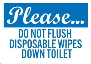 Reminder: Please dispose of "flushable wipes" in household trash and do not flush.